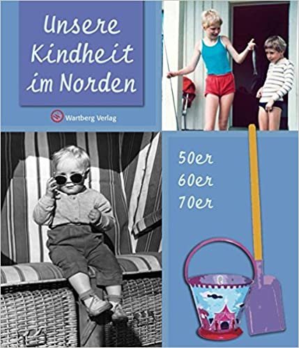 Unsere Kindheit im Norden Die 50er, 60er und 70er Jahre