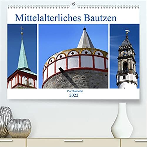 Mittelalterliches Bautzen (Premium, hochwertiger DIN A2 Wandkalender 2022, Kunstdruck in Hochglanz): Bautze überrascht den Besucher mit einer ... (Monatskalender, 14 Seiten ) (CALVENDO Orte)