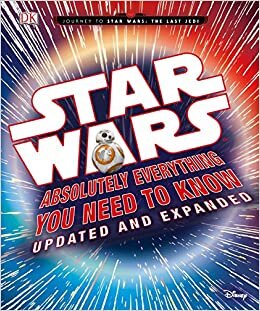 Star Wars: Absolutely Everything You Need to Know, Updated and Expanded (Journey to Star Wars: the Last Jedi)