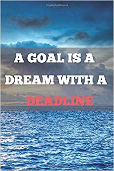A Goal Is A Dream With A Deadline: Notebook With Motivational Quotes, Inspirational Journal With Daily Motivational Quotes, Notebook With Positive ... Blank Pages, Diary (110 Pages, Blank, 6 x 9)