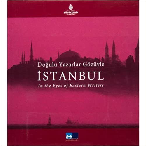 Doğulu Yazarlar Gözüyle İstanbul - In the Eyes of Eastern Writers Istanbul