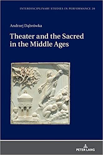 Theater and the Sacred in the Middle Ages (Interdisciplinary Studies in Performance: Historical Narratives. Theater. Public Life, Band 20)