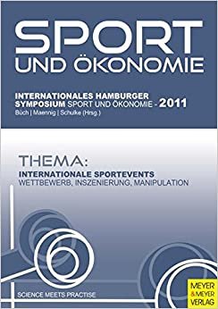 Internationale Sportevents: Wettbewerb, Inszenierung, Manipulation (Sport, Ökonomie & Medien)