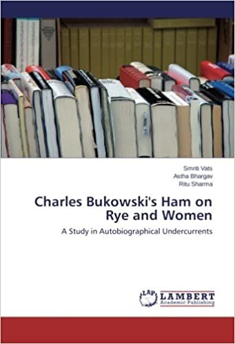 Charles Bukowski's Ham on Rye and Women: A Study in Autobiographical Undercurrents