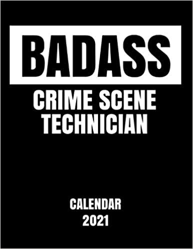 Badass Crime Scene Technician - Calendar 2021: Essential Worker Appreciation Planner - Monthly & Weekly Calendar - Yearly Diary - Daily Appointment Book