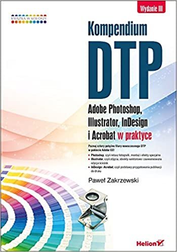 Kompendium DTP Adobe Photoshop, Illustrator, InDesign i Acrobat w praktyce indir