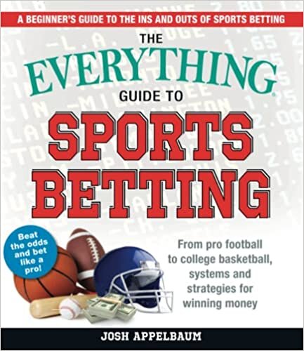 The Everything Guide to Sports Betting: From Pro Football to College Basketball, Systems and Strategies for Winning Money (Everything(r))