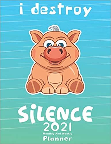 I Destroy Silence: For Pigs Lovers,2021 Yearly Planner,Monthly & Weekly Planner, Calendar, Scheduler, Organizer, Agenda Logbook, To Do List, goals, Tasks, Ideas, Gratitude, Appointments, Notes