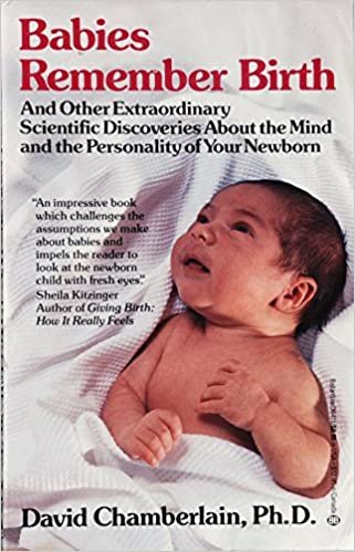 Babies Remember Birth: And Other Extaordinary Scientific Discoveries About the Mi