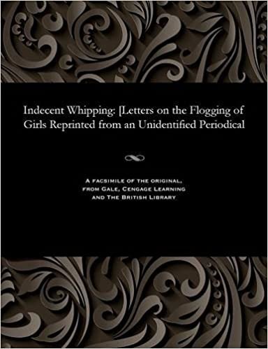 Indecent Whipping: [letters on the Flogging of Girls Reprinted from an Unidentified Periodical