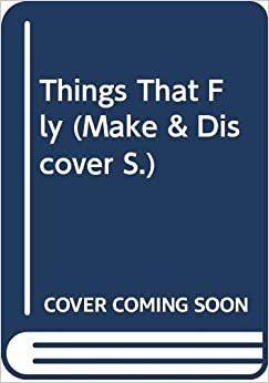 Things That Fly (Make & Discover S.) indir