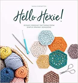 Hello Hexie!: 20 Easy Crochet Patterns from Simple Granny Hexagons indir