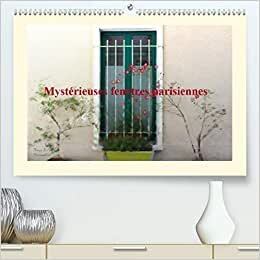 Mystérieuses fenêtres parisiennes (Premium, hochwertiger DIN A2 Wandkalender 2021, Kunstdruck in Hochglanz): Des photos de fenêtres parisennes, toutes ... mensuel, 14 Pages ) (CALVENDO Art)