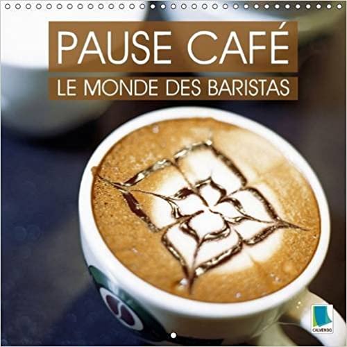 Pause cafe : le monde des Baristas 2016: La culture du cafe - un plaisir a deguster lentement les yeux fermes (Calvendo Mode de vie) indir