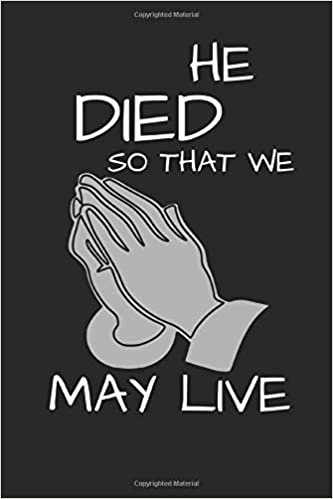 He Died So We May Live: Religious thoughts Notebook Journal Writing 120 pages (6" x 9" )