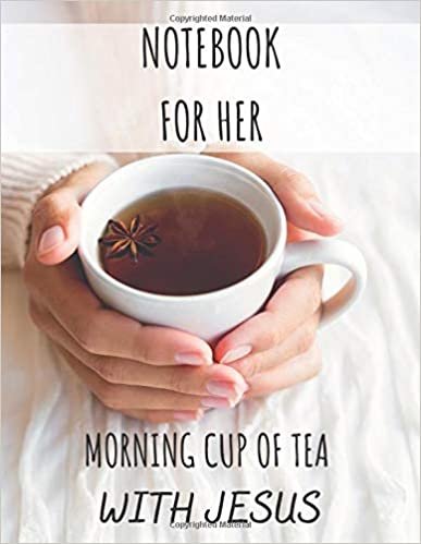 Notebook for Her Morning Cup of Tea with Jesus: Prayer Journal For Women