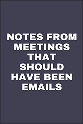 Notes From Meetings That Should Have Been Emails: Lined Notebook/ Journal Gift/ Birthday Gift, Cute Gifts For Workers And Co-workers, Funny Notebook ... 110 Pages, 6"×9", Soft Cover, Matte Finish.