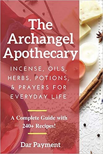 The Archangel Apothecary: Incense, Oils, Herbs, Potions, & Prayers for Everyday Life indir