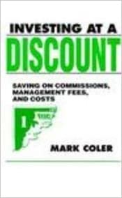 Investing at a Discount: Saving on Commissions, Management Fees and Cost: Saving Dollars on Commissions, Management Fees and Costs
