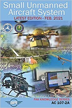 Small Unmanned Aircraft (Small UAS): AC 107-2A: Latest Edition - February 2021