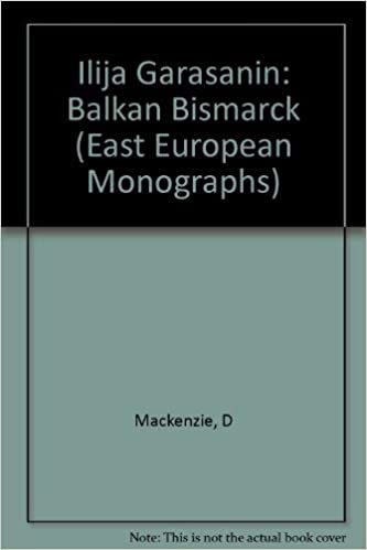 Ilija Garasanin: Balkan Bismarck (East European Monographs)