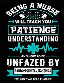 Being a nurse will teach you patience understanding 2021-2022 Two Year Planner: 24 Months Agenda Planner | 2-Year Large Monthly Planner Academic ... Calendar Appointments Planner. Gift for Nurse
