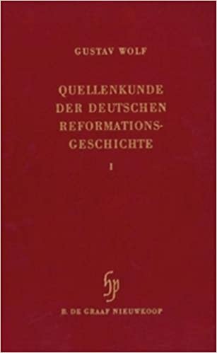 Quellenkunde der deutschen Reformationsgeschichte (2 Vols.): [Reprografischer Nachdruck der Ausgabe Gotha, 1915-1916]