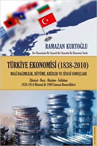 Türkiye Ekonomisi (1838 - 2010): Milli Bağımlılık, Büyüme, Krizler ve Siyasi Sonuçları