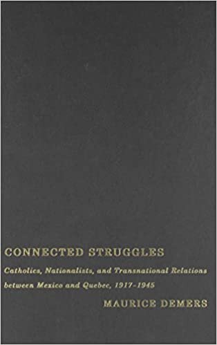 Connected Struggles: Catholics, Nationalists, and Transnational Relations between Mexico and Quebec, 1917-1945