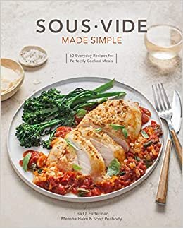 Sous Vide Made Simple: 60 Everyday Recipes for Perfectly Cooked Meals