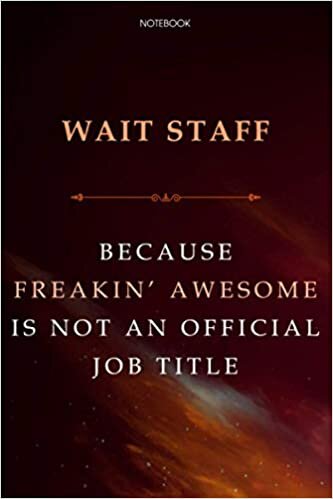 Lined Notebook Journal Wait Staff Because Freakin' Awesome Is Not An Official Job Title: Daily, Business, Cute, 6x9 inch, Agenda, Finance, Over 100 Pages, Financial
