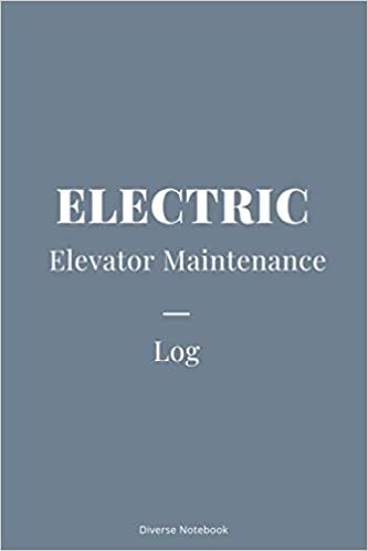Electric Elevator Maintenance Log: Superb Notebook Journal To Record & Track Electric Elevator Maintenance