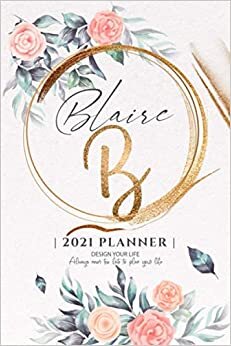 Blaire 2021 Planner: Personalized Name Pocket Size Organizer with Initial Monogram Letter. Perfect Gifts for Girls and Women as Her Personal Diary / ... to Plan Days, Set Goals & Get Stuff Done.