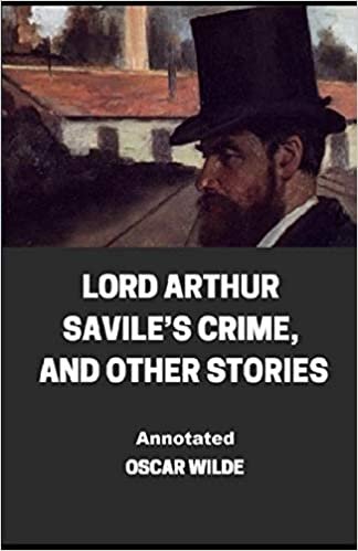 Lord Arthur Savile’s Crime, And Other Stories Annotated