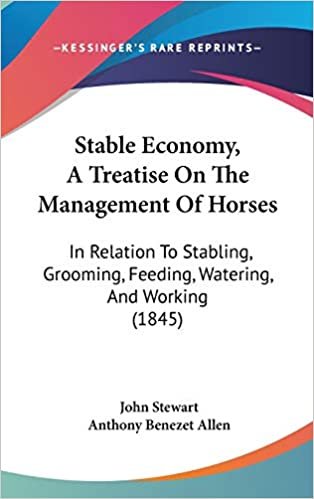 Stable Economy, A Treatise On The Management Of Horses: In Relation To Stabling, Grooming, Feeding, Watering, And Working (1845)