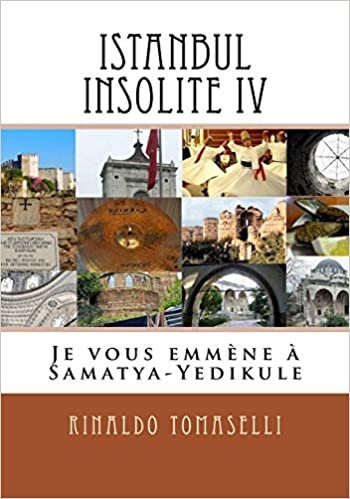 Istanbul Insolite IV: Je vous emmène à Samatya-Yedikule: Volume 4