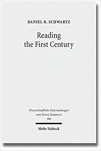 Reading the First Century: On Reading Josephus and Studying Jewish History of the First Century (Wissenschaftliche Untersuchungen zum Neuen Testament, Band 300)