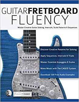 Guitar Fretboard Fluency: Master Creative Guitar Soloing, Intervals, Scale Patterns and Sequences (Guitar technique, Band 4) indir