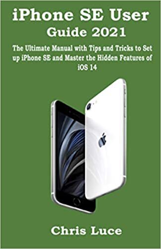 iPhone SE User Guide 2021: The Ultimate Manual with Tips and Tricks to Set up iPhone SE and Master the Hidden Features of iOS 14 indir