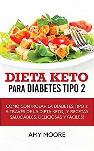 Dieta Keto para la diabetes tipo 2: Cómo controlar la diabetes tipo 2 con la dieta Keto, ¡más recetas saludables,deliciosas y fáciles! indir