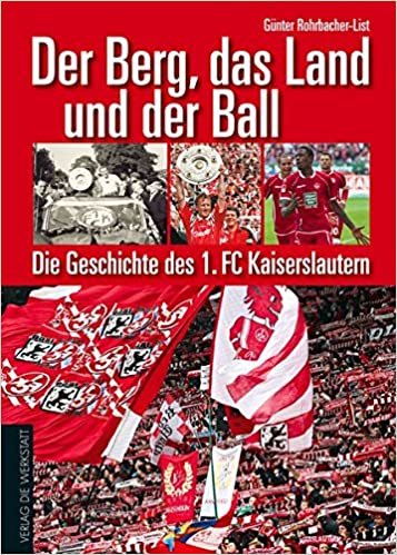 Der Berg, das Land und der Ball: Die Geschichte des 1. FC Kaiserslautern indir