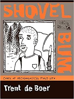 Shovel Bum: Comix of Archaeological Field Life