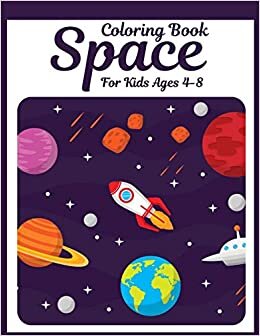Space Coloring Book For Kids Ages 4-8: Children's Designs With Outer Space,Astronauts,Planets, Space Ships and Rockets