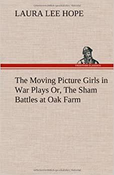 The Moving Picture Girls in War Plays Or, The Sham Battles at Oak Farm