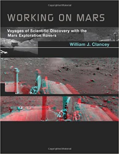 Working on Mars: Voyages of Scientific Discovery with the Mars Exploration Rovers (The MIT Press)