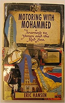 Motoring with Mohammed: Journeys to Yemen and the Red Sea