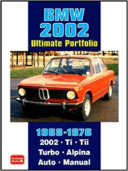 BMW 2002 Ultimate Portfolio 1968-1976 (Brooklands Books Road Test Series): The Story of One of BMW's Truly Classic Models is Told Through 74 ... - Models: 2002 Ti, Tii, Turbo and Alpina