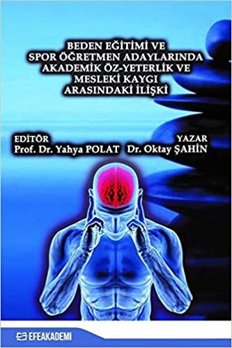 Beden Eğitimi ve Spor Öğretmen Adaylarında Akademik Öz-Yeterlik ve Mesleki Kaygı Arasındaki İlişki indir