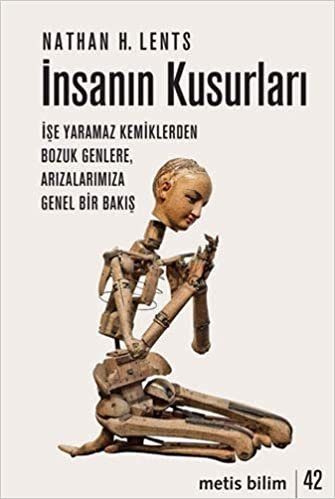 İnsanın Kusurları: İşe Yaramaz Kemiklerden Bozuk Genlere, Arızalarımıza Genel Bir Bakış indir