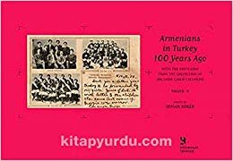 Armenians in Turkey 100 Years Ago With the Postcards from the Collection of Orlando Carlo Calumeno 2. Cilt